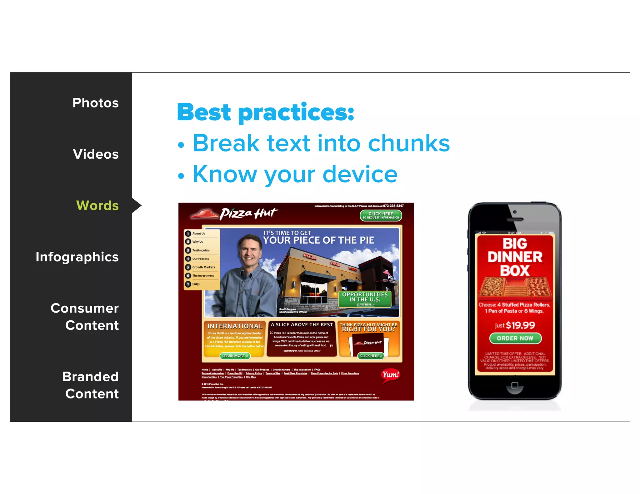 Photos
Videos
Words
Infographics
Consumer
Content
Branded
Content
Best practices:
• Break text into chunks
• Know your device
 