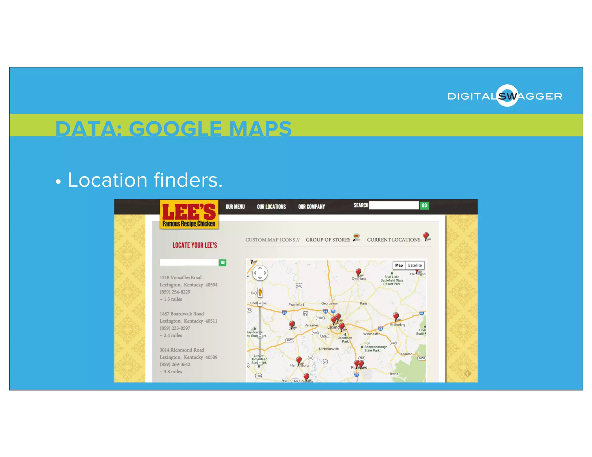 • Location ﬁnders.
DATA: GOOGLE MAPS
digitalswagger
 