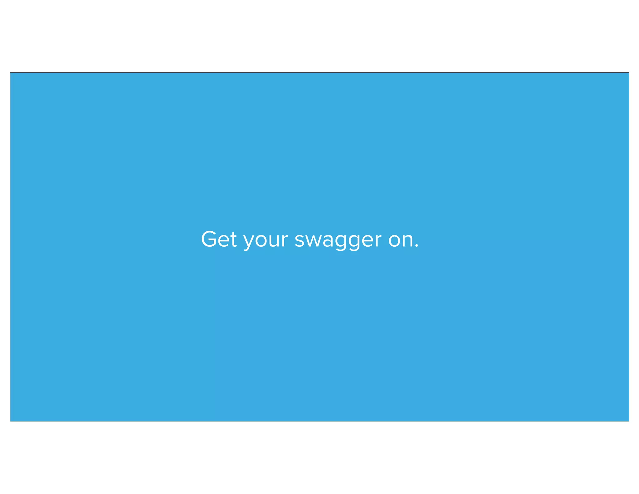 Get your swagger on.
 