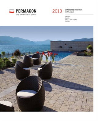 2013   landscape products
       catalogue

       Pavers
       Slabs
       Walls and steps
       Curbs
 