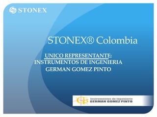 STONEX® Colombia
UNICO REPRESENTANTE:
INSTRUMENTOS DE INGENIERIA
GERMAN GOMEZ PINTO
 