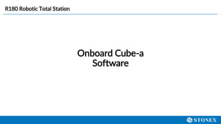 Onboard Cube-a
Software
R180 Robotic Total Station
 