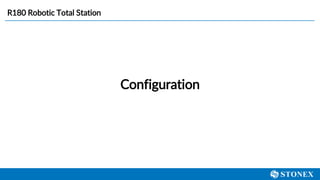 Configuration
R180 Robotic Total Station
 