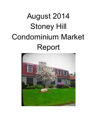 August 2014 
Stoney Hill 
Condominium Market 
Report 
 
