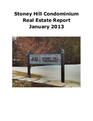 Stoney Hill Condominium
   Real Estate Report
     January 2013
 