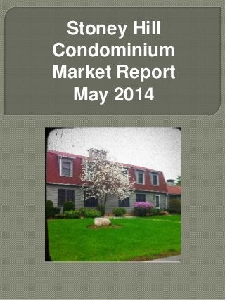 Stoney Hill
Condominium
Market Report
May 2014
 