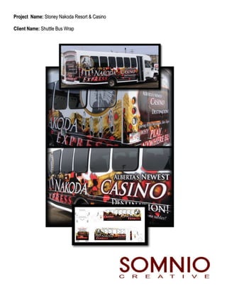 Project Name: Stoney Nakoda Resort & Casino

Client Name: Shuttle Bus Wrap
 