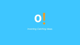 Inventing Catching Ideas. 
 