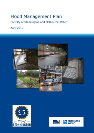 Flood Management Plan
For City of Stonnington and Melbourne Water
April 2013
 