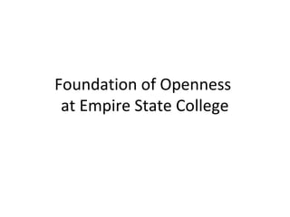 Foundation of Openness
at Empire State College
 