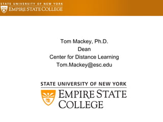 Tom Mackey, Ph.D.
Dean
Center for Distance Learning
Tom.Mackey@esc.edu
 