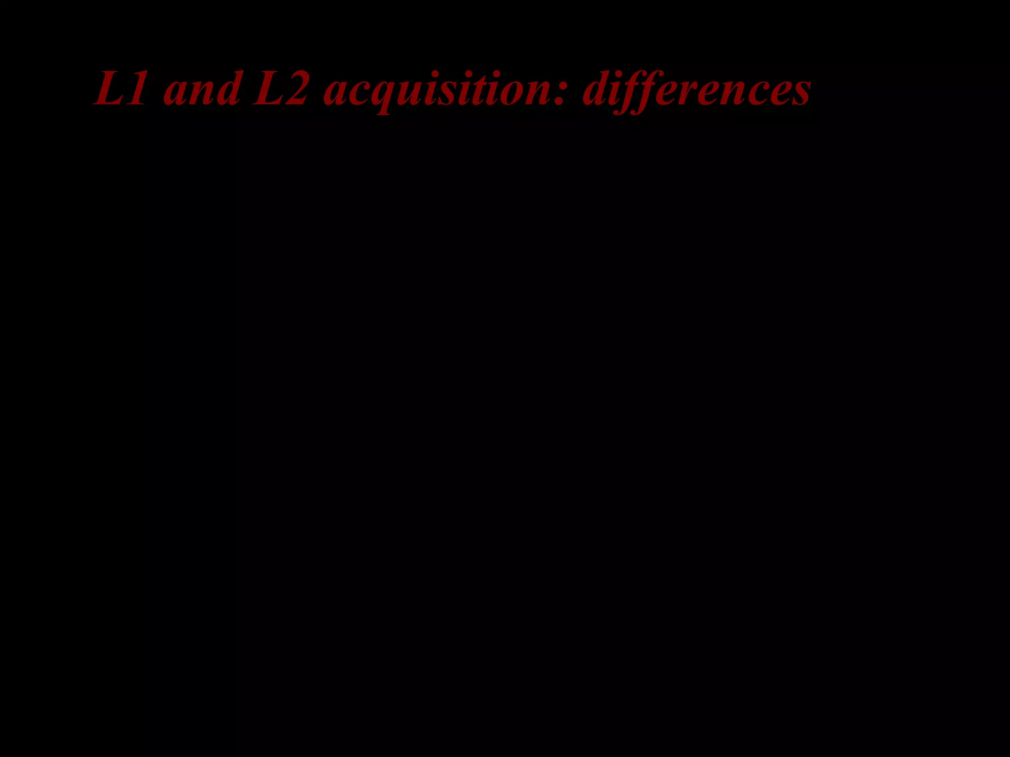 L1 and L2 acquisition: differences
 