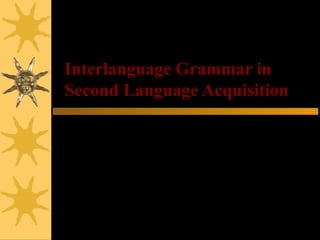 Interlanguage Grammar in
Second Language Acquisition
Heejeong Ko
MIT
 