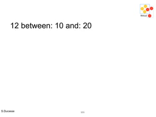 S.Ducasse 111
12 between: 10 and: 20
 
