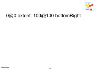 S.Ducasse 144
0@0 extent: 100@100 bottomRight
 
