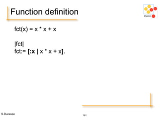 S.Ducasse 161
Function definition
fct(x) = x * x + x
|fct|
fct:= [:x | x * x + x].
 