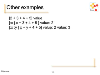 S.Ducasse 163
Other examples
[2 + 3 + 4 + 5] value
[:x | x + 3 + 4 + 5 ] value: 2
[:x :y | x + y + 4 + 5] value: 2 value: 3
 