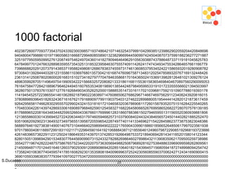 S.Ducasse 23
1000 factorial
40238726007709377354370243392300398571937486421071463254379991042993851239862902059204420848696
94048004799886101971960586316668729948085589013238296699445909974245040870737599188236277271887
32519779505950995276120874975462497043601418278094646496291056393887437886487337119181045825783
64784997701247663288983595573543251318532395846307555740911426241747434934755342864657661166779
73966688202912073791438537195882498081268678383745597317461360853795345242215865932019280908782
97308431392844403281231558611036976801357304216168747609675871348312025478589320767169132448426
23613141250878020800026168315102734182797770478463586817016436502415369139828126481021309276124
489635992870511496497541990934222156683257208082133318611681155361583654698404670897560290095053
76164758477284218896796462449451607653534081989013854424879849599533191017233555566021394503997
36280750137837615307127761926849034352625200015888535147331611702103968175921510907788019393178
11419454525722386554146106289218796022383897147608850627686296714667469756291123408243920816015
37808898939645182632436716167621791689097799119037540312746222899880051954444142820121873617459
92642956581746628302955570299024324153181617210465832036786906117260158783520751516284225540265
17048330422614397428693306169089796848259012545832716822645806652676995865268227280707578139185
81788896522081643483448259932660433676601769996128318607883861502794659551311565520360939881806
12138558600301435694527224206344631797460594682573103790084024432438465657245014402821885252470
93519062092902313649327349756551395872055965422874977401141334696271542284586237738753823048386
56889764619273838149001407673104466402598994902222217659043399018860185665264850617997023561938
970178600408118897299183110211712298459016419210688843871218556461249607987229085192968193723886
42614839657382291123125024186649353143970137428531926649875337218940694281434118520158014123344
82801505139969429015348307764456909907315243327828826986460278986432113908350621709500259738986
35542771967428222487575867657523442202075736305694988250879689281627538488633969099598262809561
21450994871701244516461260379029309120889086942028510640182154399457156805941872748998094254742
17358240106367740459574178516082923013535808184009699637252423056085590370062427124341690900415
36901059339838357779394109700277534720000000000000000000000000000000000000000000000000000000000
00000000000000000000000000000000000000000000000000000000000000000000000000000000000000000000000
00000000000000000000000000000000000000000000000000000000000000000000000000000000000000000000000
 
