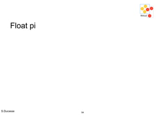 S.Ducasse 94
Float pi
 