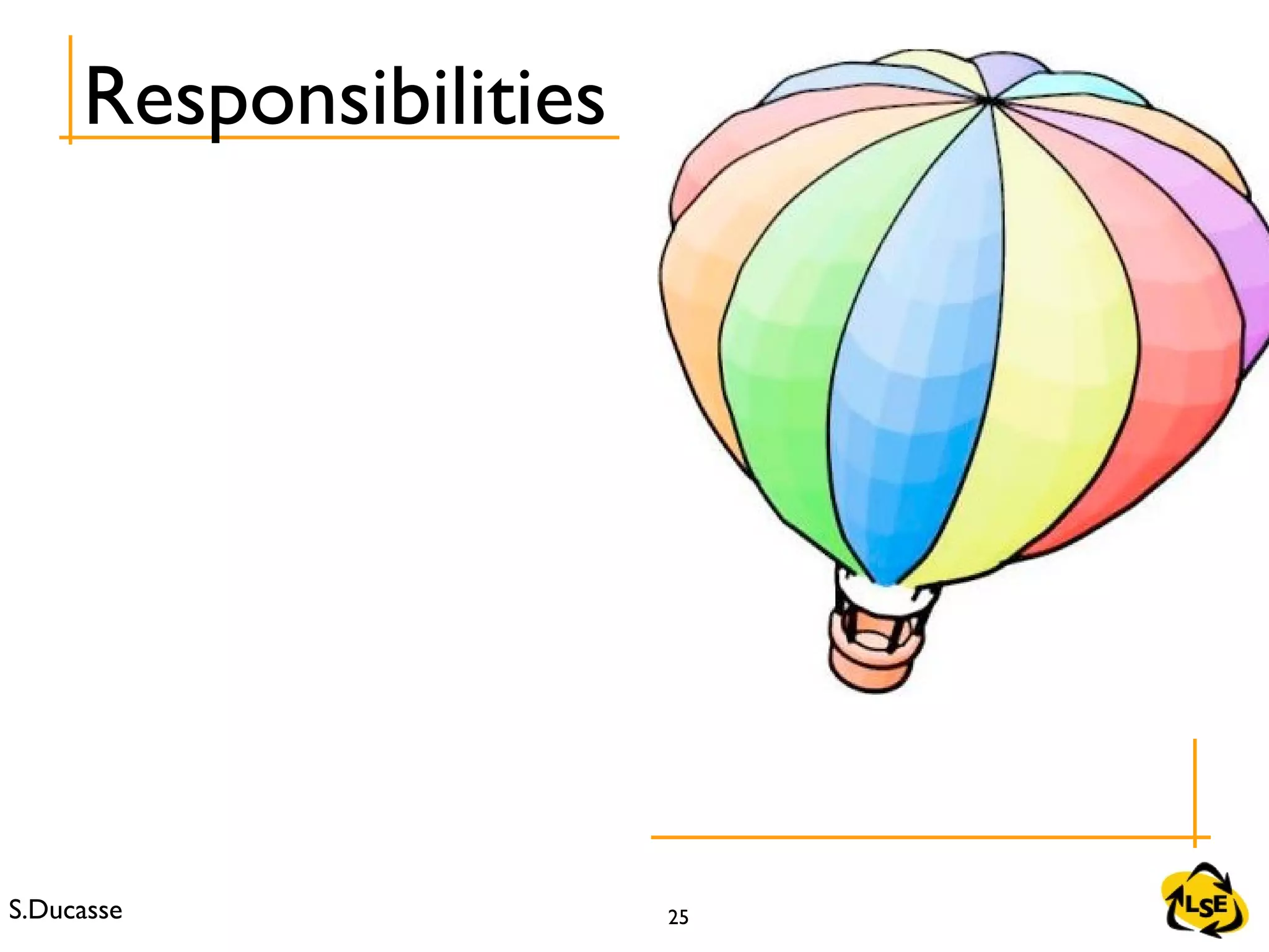 S.Ducasse 25
Responsibilities
 