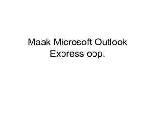 Maak Microsoft Outlook Express oop. 