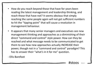 #stoos Version 3
• How do you reach beyond those that have for years been
reading the latest management and leadership thi...