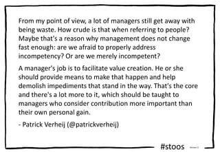 #stoos Version 3
From my point of view, a lot of managers still get away with
being waste. How crude is that when referrin...