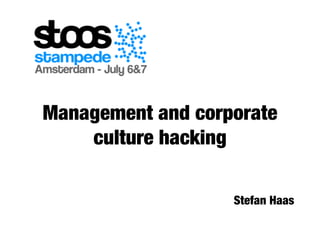 Management and corporate
    culture hacking
           
           
           
                   Stefan Haas
 