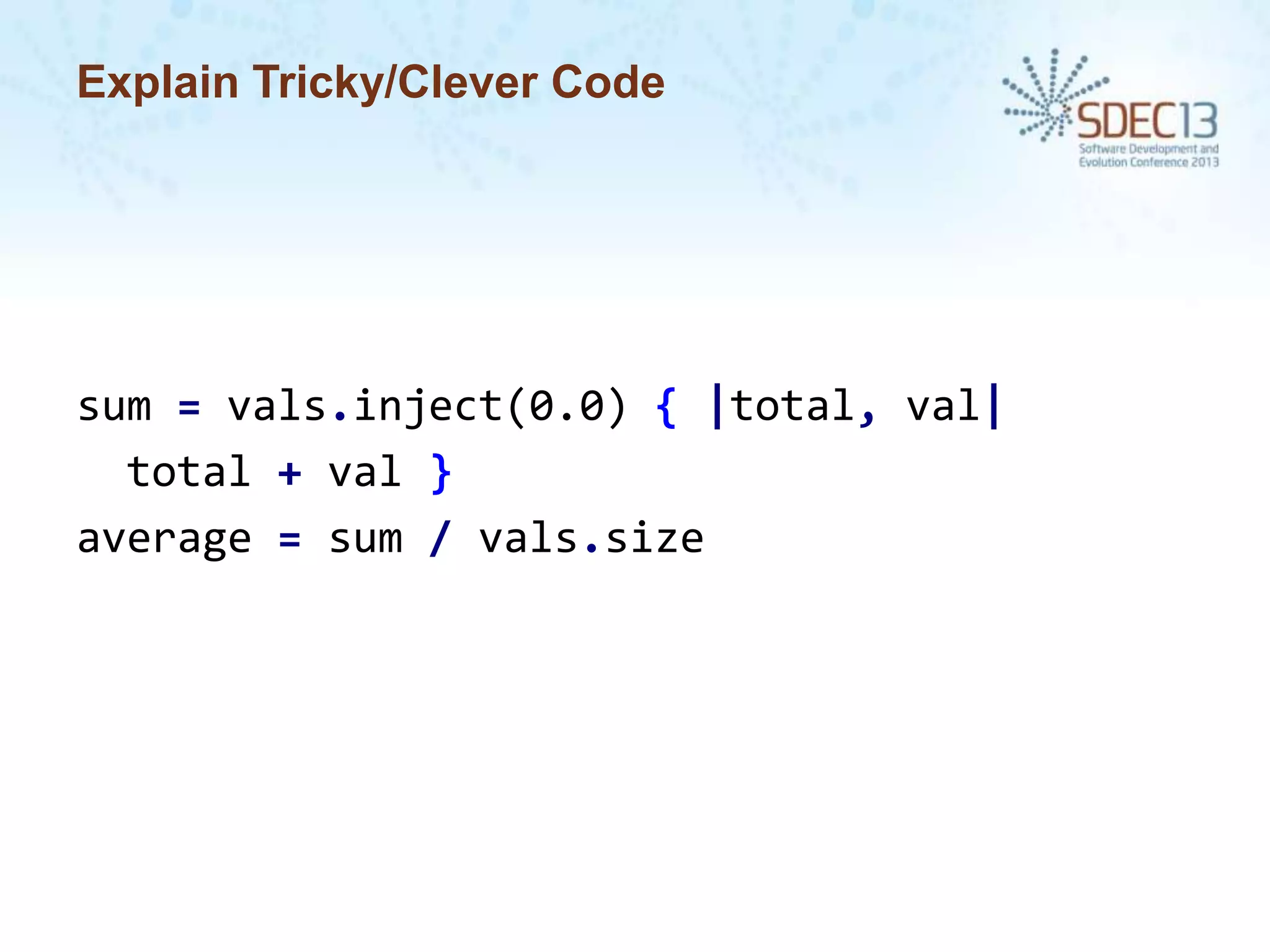 Explain Tricky/Clever Code

sum = vals.inject(0.0) { |total, val|
total + val }
average = sum / vals.size

 