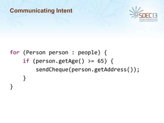 Communicating Intent

for (Person person : people) {
if (person.getAge() >= 65) {
sendCheque(person.getAddress());
}
}

 