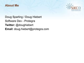 About Me

Doug Sparling / Doug Hiebert
Software Dev - Protegra
Twitter: @doughiebert
Email: doug.hiebert@protegra.com

 