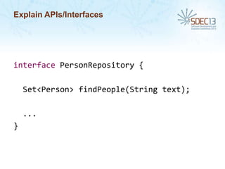 Explain APIs/Interfaces

interface PersonRepository {
Set<Person> findPeople(String text);
...
}

 