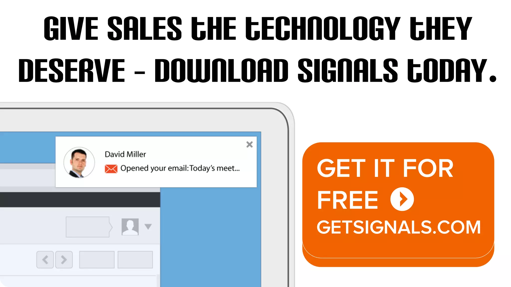 Give sales the technology they 
deserve – download SIDEKICK NOW. 
GET IT FOR 
FREE 
GETSIDEKICK.COM 
 