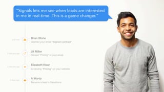 “Sidekick lets me see when leads are interested 
in me in real-time. This is a game changer.” 
 