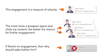 This engagement is a measure of velocity. “Tim suggested we connect.” 
“Tim suggested we connect.” 
“Tim suggested we conn...