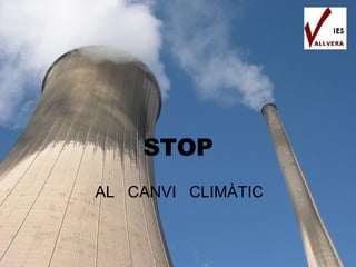 STOP AL  CANVI  CLIMÀTIC 