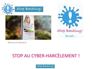 STOP AU CYBER-HARCÈLEMENT !
Marcq-en-Baroeul
 