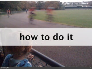 how to do it


               17
 