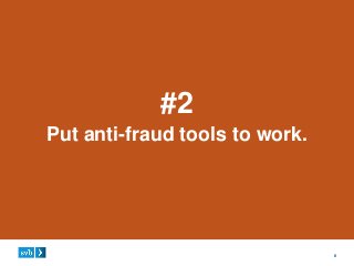 8
#2
Put anti-fraud tools to work.
 