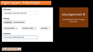 .de
Fight Spam: Filterlisten
Lösungsansatz B:
Einschließende Filter für eigene
Domain(s)…
 