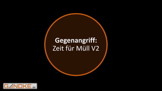 .de
Gegenangriff:
Zeit für Müll V2
 
