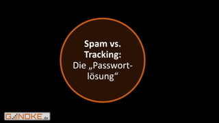 .de
Spam vs.
Tracking:
Die „Passwort-
lösung“
 