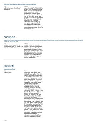 http://www.gutefrage.net/frage/ist-diese-amazon-email-fake
Title
Ist Diese Amazon Email Fake?
(Bestellung)
Preview
Antwort Von SebRmR 05.11.2016,
09:28 11 Frag Bei Amazon Nach
ZDDK-Hinweis: Wenn Sie So Ein
E-Mail Bekommen, Dann
Vergewissern Sich Ob Dieses
Überhaupt Von Amazon Stammt.
Wen Sie Sich Nicht Sicher Sind,
Dann Sende Die Komplette E-Mail
Zur Prüfung An Amazon Direkt.
Dafür Steht Die Folgende
E-Mailadresse Zur Verfügung:
Stop-spoofing@amazon.com. ?
Http://www.mimikama.at/allge-
mein/phishingwarnung-am/
Antwort Bewerten Vielen Dank Für
Deine Bewertung
FOCUS.DE
https://www.focus.de/digital/internet/dein-konto-wurde-verwendet-dein-amazon-kundenkonto-wurde-verwendet-vorsicht-bei-dieser-mail-von-ama-
zon-de_id_10733337.html
Title
Amazon Warnt Kunden Vor Be-
trugsmasche - Mail Auf Keinen Fall
Öffnen! - FOCUS Online
Preview
Amazon Bittet: "Wir Nehmen
Phishing Oder Spoofing Angriffe
Auf Unsere Kunden Sehr Ernst.
Sollten Sie Eine E-Mail Erhalten
Haben, Von Der Sie Denken, Dass
Sie Nicht Von Amazon Stammen
Könnte, Melden Sie Uns Den Vor-
fall, Indem Sie Die Betreffende
E-Mail An Stop-spoofing@ama-
zon.com Weiterleiten
DUO.COM
https://duo.com/feed
Title
The Duo Blog
Preview
During This Time Of The Year,
Holiday Shopping Can Mean It?s
Harder For People To Keep Track
Of Their Online Transactions And
Accounts - A Disordered State Of
Being That Criminals Are Taking
Advantage Of Through Phishing
Campaigns That Target Popular
Payment And Ecommerce
Websites. PayPal Phishing
Campaign A New Phishing
Campaign Has Been Recently
Found To Target Consumers Via
PayPal. The PayPal Phishing Email
Plays On The Emotions Of Targets,
Creating A False Sense Of
Urgency By Claiming That Your
Recent Transaction Cannot Be
Verified, As Reported By
MalwareBytes. The Email Message
Claims To Confirm That The User
Has Changed Their Password, And
That They Notice Some Changes
To Their Selling Activities That Will
Require Information Verification.
Once A User Clicks On The Link,
They're Led To A Spoofed PayPal
Website, Titled "Resolution Center"
That Asks For Personal
Information, Credit Card Numbers
And Extensive Banking
Information. Source: HackRead
The Scam Goes Even Further,
Page 17
 