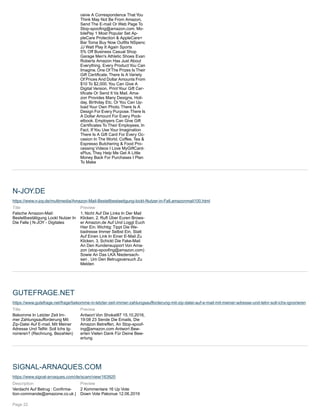 ceive A Correspondence That You
Think May Not Be From Amazon,
Send The E-mail Or Web Page To
Stop-spoofing@amazon.com. Mo-
bilePay 1 Most Popular Set Ap-
pleCare Protection & AppleCare+
Bar Toma Buy Now Outfits NSpenc
JJ Watt Play It Again Sports
5% Off Business Casual Shop
Garage Men's Athletic Shoes Evan
Roberts Amazon Has Just About
Everything, Every Product You Can
Imagine. One Of The Prizes Is Their
Gift Certificate. There Is A Variety
Of Prices And Dollar Amounts From
$10 To $2,000.You Can Give A
Digital Version, Print Your Gift Cer-
tificate Or Send It Va Mail. Ama-
zon Provides Many Designs, Holi-
day, Birthday Etc, Or You Can Up-
load Your Own Photo. There Is A
Design For Every Purpose.There Is
A Dollar Amount For Every Pock-
etbook. Employers Can Give Gift
Certificates To Their Employees. In
Fact, If You Use Your Imagination
There Is A Gift Card For Every Oc-
casion In The World. Coffee, Tea &
Espresso Butchering & Food Pro-
cessing Videos I Love MyGiftCard-
sPlus, They Help Me Get A Little
Money Back For Purchases I Plan
To Make
N-JOY.DE
https://www.n-joy.de/multimedia/Amazon-Mail-Bestellbestaetigung-lockt-Nutzer-in-Fall,amazonmail100.html
Title
Falsche Amazon-Mail:
Bestellbestätigung Lockt Nutzer In
Die Falle | N-JOY - Digitales
Preview
1. Nicht Auf Die Links In Der Mail
Klicken. 2. Ruft Über Euren Brows-
er Amazon.de Auf Und Loggt Euch
Hier Ein. Wichtig: Tippt Die We-
badresse Immer Selbst Ein, Statt
Auf Einen Link In Einer E-Mail Zu
Klicken. 3. Schickt Die Fake-Mail
An Den Kundensupport Von Ama-
zon (stop-spoofing@amazon.com)
Sowie An Das LKA Niedersach-
sen , Um Den Betrugsversuch Zu
Melden
GUTEFRAGE.NET
https://www.gutefrage.net/frage/bekomme-in-letzter-zeit-immer-zahlungsaufforderung-mit-zip-datei-auf-e-mail-mit-meiner-adresse-und-telnr-soll-ichs-ignorieren
Title
Bekomme In Letzter Zeit Im-
mer Zahlungsaufforderung Mit
Zip-Datei Auf E-mail. Mit Meiner
Adresse Und TelNr. Soll Ichs Ig-
norieren? (Rechnung, Bezahlen)
Preview
Antwort Von Shokat87 15.10.2016,
19:08 23 Sende Die Emails, Die
Amazon Betreffen, An Stop-spoof-
ing@amazon.com Antwort Bew-
erten Vielen Dank Für Deine Bew-
ertung
SIGNAL-ARNAQUES.COM
https://www.signal-arnaques.com/de/scam/view/163920
Description
Verdacht Auf Betrug : Confirma-
tion-commande@amazone.co.uk |
Preview
2 Kommentare 16 Up Vote
Down Vote Pakonue 12.06.2019
Page 22
 