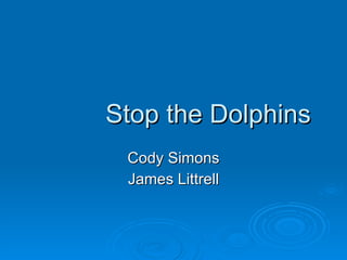Stop the Dolphins Cody Simons James Littrell 