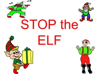 STOP the ELF 