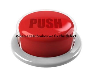 When a test breakes wefixthe defect