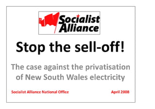 Stop The Sell Off! The Case Against Electricity Privatisation In Nsw (Lowresolution)