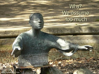 Run 
experiments 
Ask question 
Do research 
Create hypothesis 
Design experiment 
Run experiment 
Analyze data 
Hypothesis false 
Photo: zhouxuan12345678 on Flickr 
yes 
 