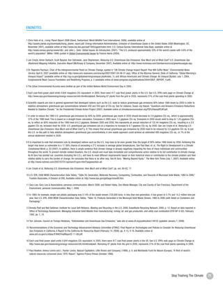 ENDNOTES:


     1 Chris Hails et al., Living Planet Report 2006 (Gland, Switzerland: World Wildlife Fund International, 2006), available online at
       http://assets.panda.org/downloads/living_planet_report.pdf; Energy Information Administration, Emission of Greenhouse Gases in the United States 2006 (Washington, DC,
       November 2007), available online at http://www.eia.doe.gov/oiaf/1605/ggrpt/index.html; U.S. Census Bureau International Data Base, available online at
       http://www.census.gov/ipc/www/idb/; and John L. Seitz: Global Issues: An Introduction, (2001). “The U.S. produced approximately 33% of the world’s waste with 4.6% of the
       world’s population” (Miller 1998) quoted in Global Environmental Issues by Francis Harris (2004).

     2 Jon Creyts, Anton Derkach, Scott Nyquist, Ken Ostrowski, Jack Stephenson, Reducing U.S. Greenhouse Gas Emissions: How Much and at What Cost? U.S. Greenhouse Gas
       Abatement Mapping Initiative, Executive Report (McKinsey & Company, December 2007). Available online at: http://www.mckinsey.com/clientservice/ccsi/greenhousegas.asp.

     3 Dr. Rajendra Pachauri, Chair of the Intergovernmental Panel on Climate Change, quoted in “UN Climate Change Impact Report: Poor Will Suffer Most,” Environmental News
       Service, April 6, 2007 (available online at: http://www.ens-newswire.com/ens/apr2007/2007-04-06-01.asp); Office of the Attorney General, State of California, “Global Warming’s
       Unequal Impact” (available online at http://ag.ca.gov/globalwarming/unequal.php#notes_1); and African Americans and Climate Change: An Unequal Burden, July 1, 2004,
       Congressional Black Caucus Foundation and Redefining Progress, p. 2 (available online at www.rprogress.org/publications/2004/CBCF_REPORT_F.pdf).

     4 The Urban Environmental Accords were drafted as part of the United Nations World Environment Day in 2005.

     5 Each coal-fired power plant emits 4.644 megatons CO2 equivalent. In 2005, there were 417 coal-fired power plants in the U.S. See U.S. EPA’s web page on Climate Change at
       http://www.epa.gov/cleanenergy/energy-resources/refs.html#coalplant. Removing 87 plants from the grid in 2030, represents 21% of the coal-fired plants operating in 2005.

     6 Scientific experts are now in general agreement that developed nations such as the U.S. need to reduce greenhouse gas emissions 80% below 1990 levels by 2050 in order to
       stabilize atmospheric greenhouse gas concentrations between 450 and 550 ppm of CO2 eq. See for instance, Susan Joy Hassol, “Questions and Answers Emissions Reductions
       Needed to Stabilize Climate,” for the Presidential Climate Action Project (2007). Available online at climatecommunication.org/PDFs/HassolPCAP.pdf.

     7 In order to reduce the 1990 U.S. greenhouse gas emissions by 80% by 2050, greenhouse gas levels in 2030 should decrease to 3.9 gigatons CO2 eq., which is approximately
       37% of the 1990 level. This is based on a straight linear calculation. Emissions in 2005 were 7.2 gigatons CO2 eq. Emissions in 2050 would need to drop to 1.24 gigatons CO2
       eq. to reflect an 80% reduction of the 1990 level of 6.2 gigatons. Between 2005 and 2050, this represents an annual reduction of 132.44 megatons CO2 eq., resulting in a 3.9
       gigaton CO2 eq. emission level for 2030. U.S. greenhouse gas emissions are on a trajectory to increase to 9.7 gigatons CO2 eq. by 2030. See Jon Creyts et al, Reducing U.S.
       Greenhouse Gas Emissions: How Much and at What Cost? p. 9. This means that annual greenhouse gas emissions by 2030 need to be reduced by 5.8 gigatons CO2 eq. to put
       the U.S. on the path to help stabilize atmospheric greenhouse gas concentrations. A zero waste approach could achieve an estimated 406 megatons CO2 eq., or 7% of the
       annual abatement needed in 2030.

     8 It is important to note that emissions cuts by developed nations such as the U.S. may have to be even greater than the target of 80% below 1990 levels by 2050. Achieving this
       target may leave us vulnerable to a 17-36% chance of exceeding a 2°C increase in average global temperatures. See Paul Baer, et. al, The Right to Development in a Climate
       Constrained World, p. 20 (2007). In addition, there is ample evidence that climate change is already negatively impacting the lives of many individuals and communities
       throughout the world. To prevent climate-related disasters, the U.S. should and must take immediate and comprehensive action relative to its full contribution to climate change.
       As Al Gore has pointed out, countries (including the U.S.), will have to meet different requirements based on their historical share or contribution to the climate problem and their
       relative ability to carry the burden of change. He concludes that there is no other way. See Al Gore, “Moving Beyond Kyoto,” The New York Times (July 1, 2007). Available online
       at http://www.nytimes.com/2007/07/01/opinion/01gore.html?pagewanted=all

     9 Jon Creyts et al, Reducing U.S. Greenhouse Gas Emissions: How Much and at What Cost?, pp. xvii, 60-62, 71.

     10 U.S. EPA, 2006 MSW Characterization Data Tables, “Table 29, Generation, Materials Recovery, Composting, Combustion, and Discards of Municipal Solid Waste, 1960 to 2006,”
        Franklin Associates, A Division of ERG. Available online at: http://www.epa.gov/garbage/msw99.htm.

     11 Gary Liss, Gary Liss & Associations, personal communication, March 2008; and Robert Haley, Zero Waste Manager, City and County of San Francisco, Department of the
        Environment, personal communication, May 1, 2008.

     12 In 1960, for example, single-use plastic packaging was 0.14% of the waste stream (120,000 tons). In less than one generation, it has grown to 5.7% and 14.2 million tons per
        year. See U.S. EPA, 2006 MSW Characterization Data Tables, “Table 18, Products Generated in the Municipal Solid Waste Stream, 1960 to 2006 (with Detail on Containers and
        Packaging).”

     13 Brenda Platt and Neil Seldman, Institute for Local Self-Reliance, Wasting and Recycling in the U.S. 2000, GrassRoots Recycling Network, 2000, p. 13. Based on data reported in
        Office of Technology Assessment, Managing Industrial Solid Wastes from manufacturing, mining, oil, and gas production, and utility coal combustion (OTA-BP-O-82), February
        1992, pp. 7, 10.

     14 Toni Johnson, Council on Foreign Relations, “Deforestation and Greenhouse Gas Emissions,” web site at www.cfr.org/publication/14919/ (updated January 7, 2008).

     15 Recommendations of the Economic and Technology Advancement Advisory Committee (ETAAC): Final Report on Technologies and Policies to Consider for Reducing Greenhouse
        Gas Emissions in California, A Report to the California Air Resources Board (February 14, 2008), pp. 4-15, 4-16. Available online at
        www.arb.ca.gov/cc/etaac/ETAACFinalReport2-11-08.pdf.

     16 Each coal-fired power plant emits 4.644 megatons CO2 equivalent. In 2005, there were 417 coal-fired power plants in the US. See U.S. EPA’s web page on Climate Change at
        http://www.epa.gov/cleanenergy/energy-resources/refs.html#coalplant. Removing 87 plants from the grid in 2030, represents 21% of the coal-fired plants operating in 2005.

     17 Paul Hawken, Amory Lovins and L. Hunter Lovins, Natural Capitalism, Little Brown and Company, (1999), p. 4; and Worldwide Fund for Nature (Europe), “A third of world’s
        natural resources consumed since 1970: Report,” Agence-France Presse (October 1998).




72                                                                                                                                                               Stop Trashing The Climate     71
 